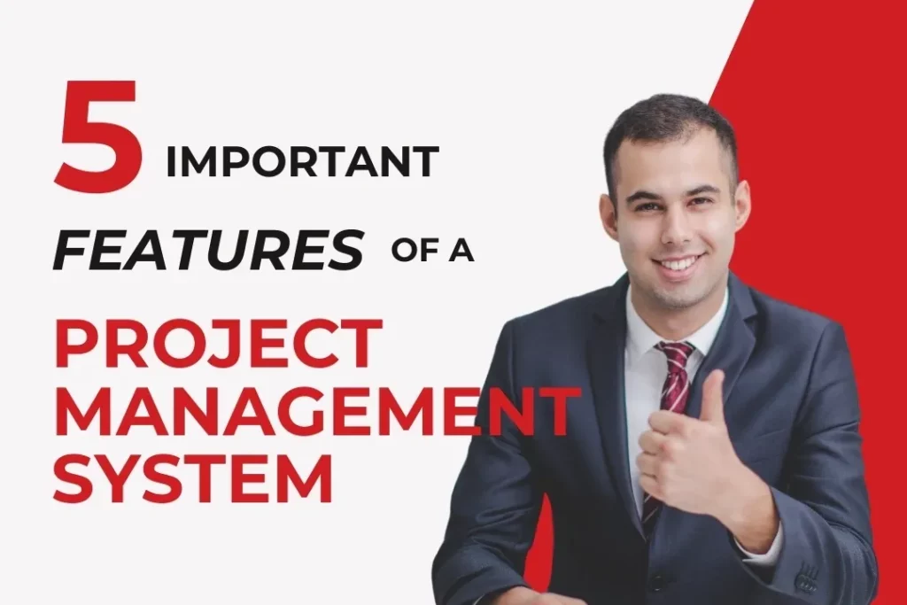 5 important features of a Project Management System