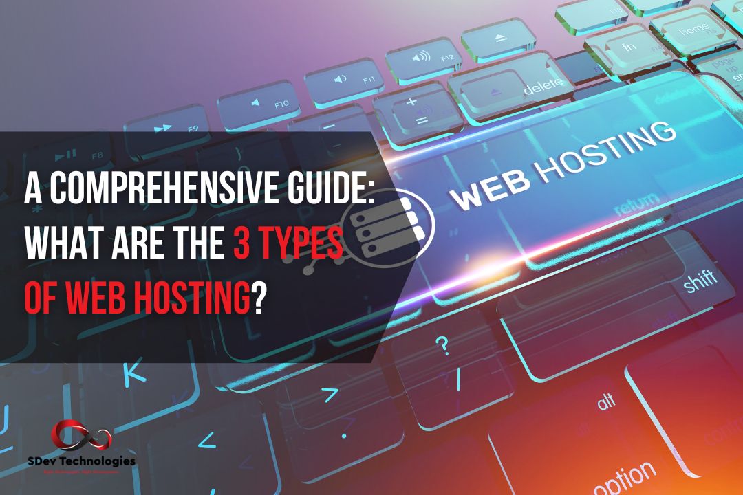 A Comprehensive Guide: What are the 3 types of web hosting?