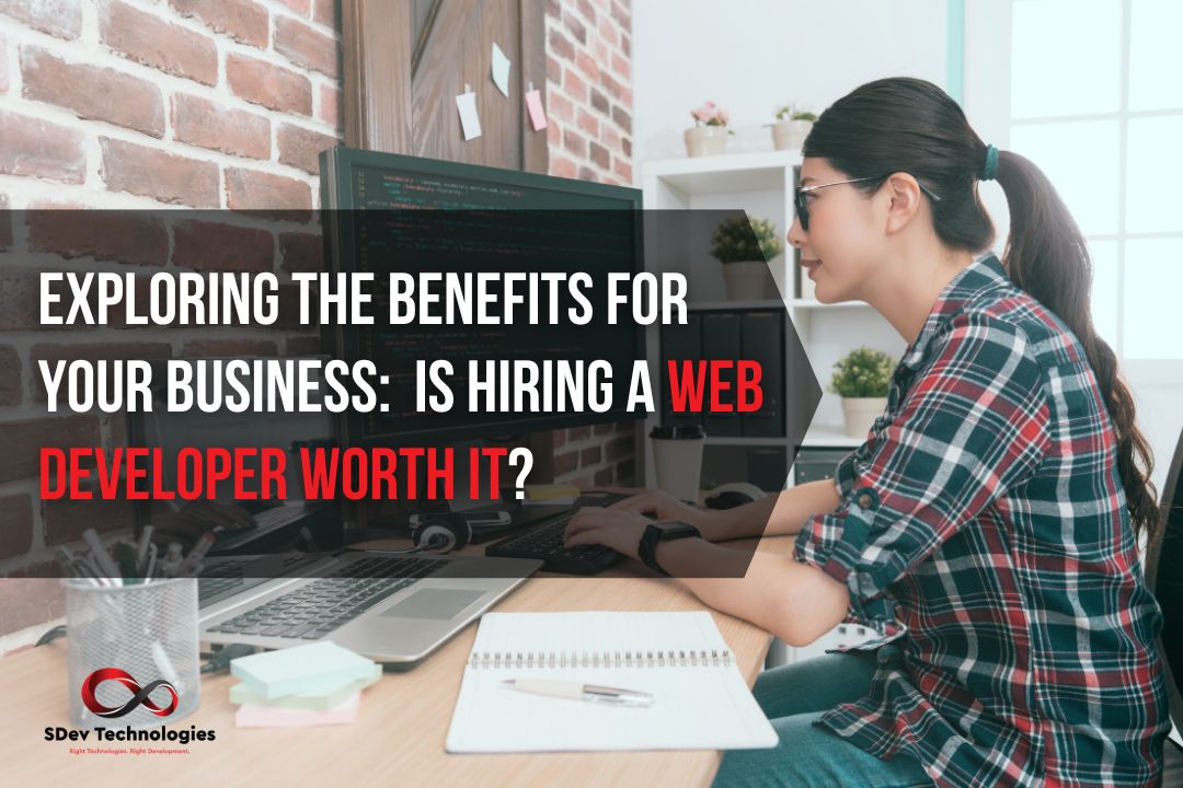 Exploring the Benefits for Your Business: Is hiring a web developer worth it?