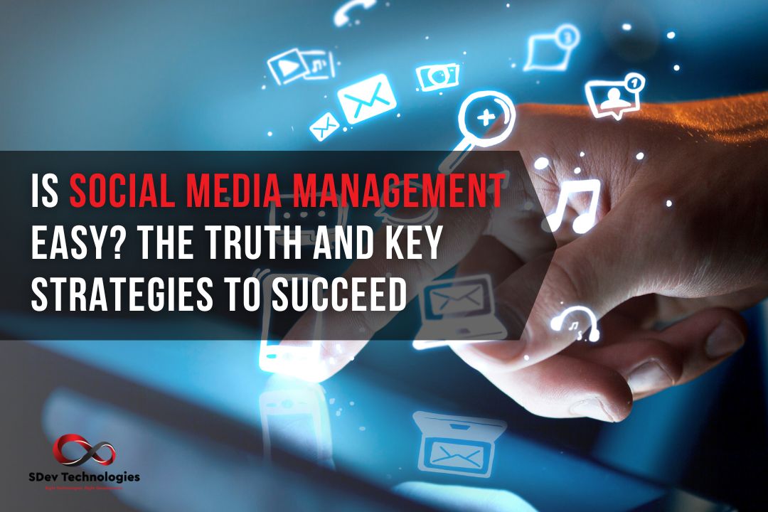 Is Social Media Management Easy? The Truth and Key Strategies to Succeed