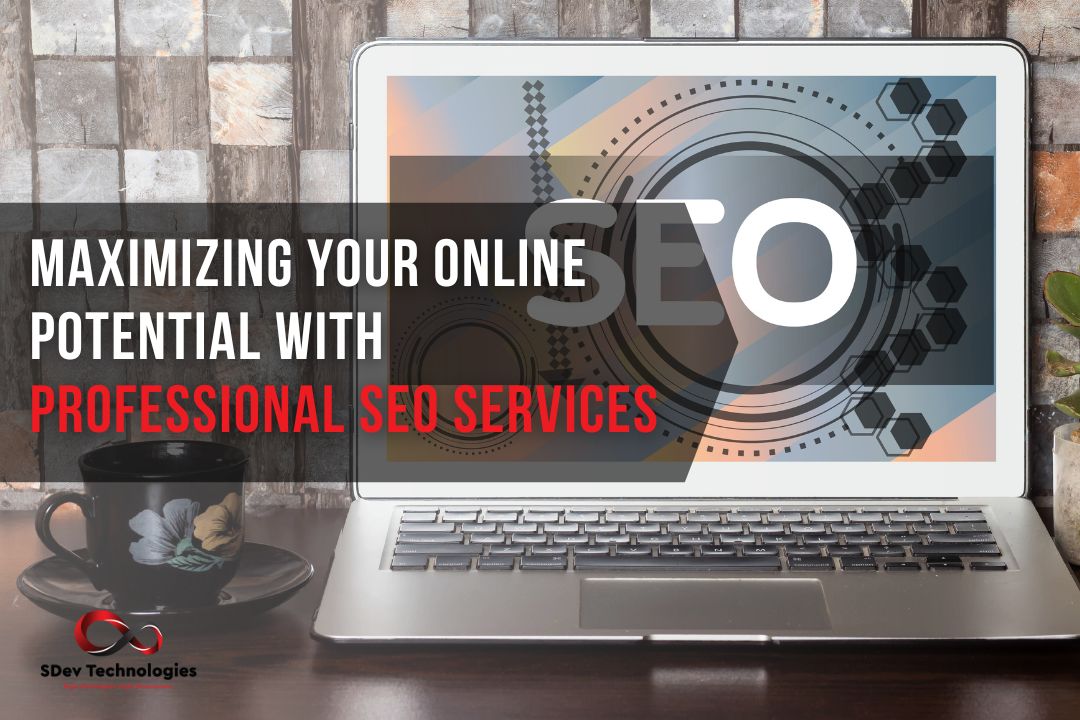 Maximizing Your Online Potential with Professional SEO Services: A Comprehensive Guide