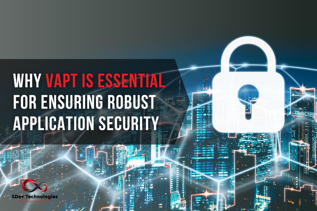 Why VAPT is Essential for Ensuring Robust Application Security