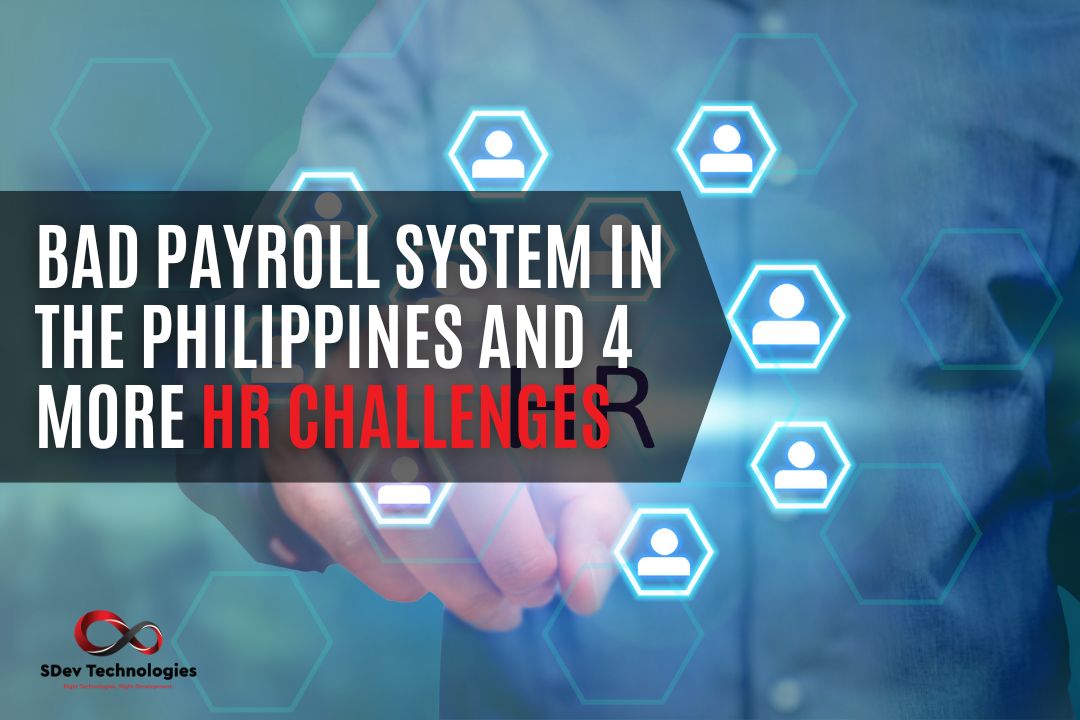 Bad Payroll System in the Philippines and 4 More HR Challenges