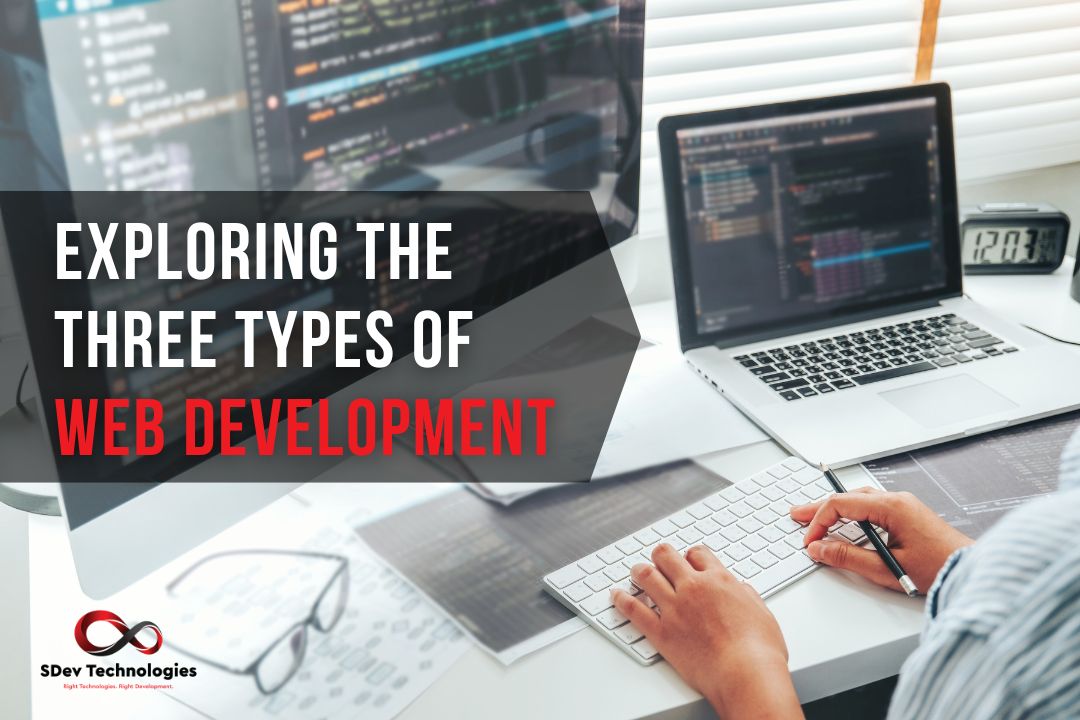 Exploring the Three Types of Web Development: Website Design, Website Development, and Beyond
