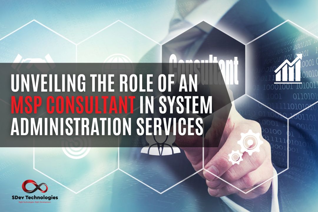 Unveiling the Role of an MSP Consultant in System Administration Services