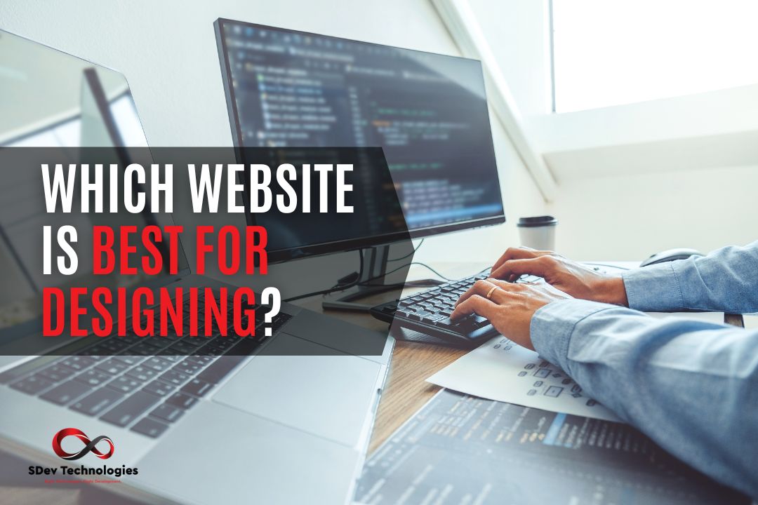 Which Website is Best for Designing? A Comprehensive Guide to Website Design and Development Platforms