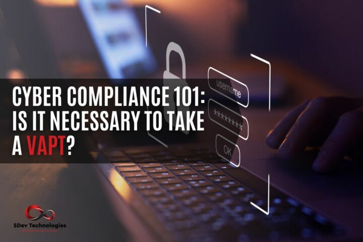 Cyber Compliance 101: Is It Necessary to Take a VAPT?