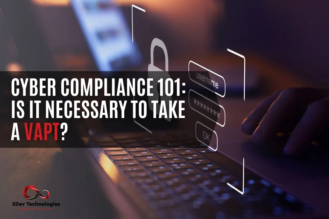 Cyber Compliance 101 Is It Necessary to Take a VAPT