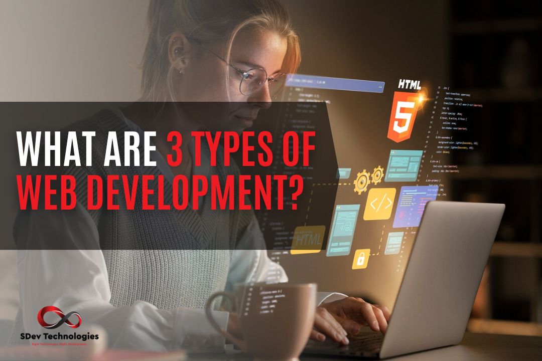 What Are 3 Types of Web Development?