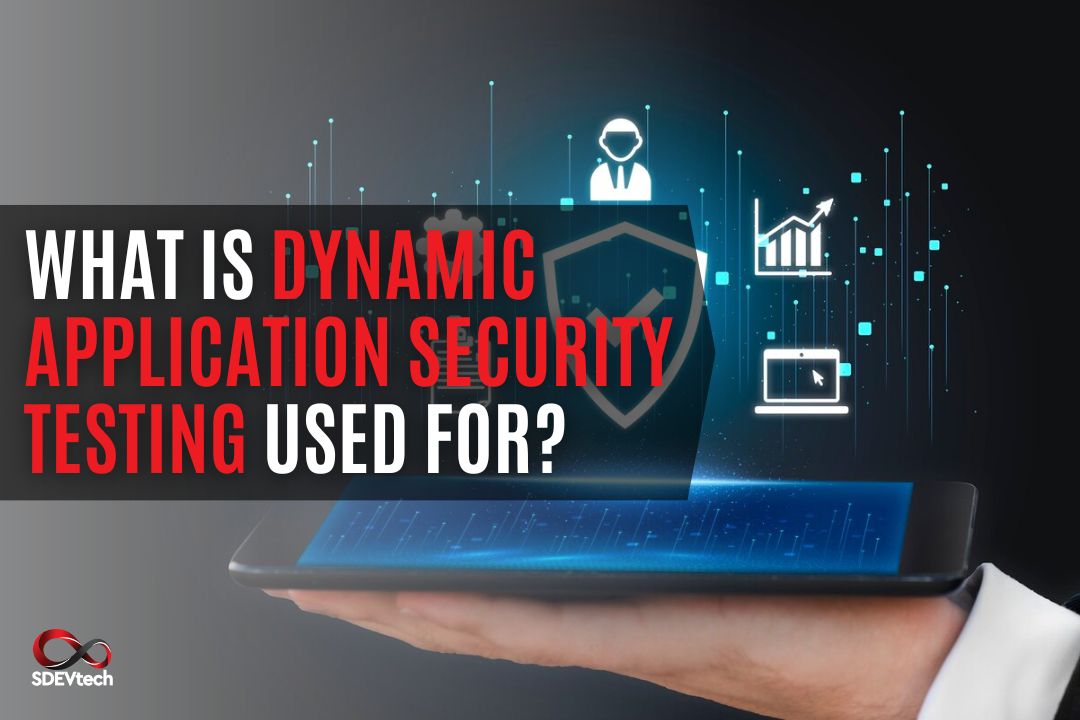 What Is Dynamic Application Security Testing Used For