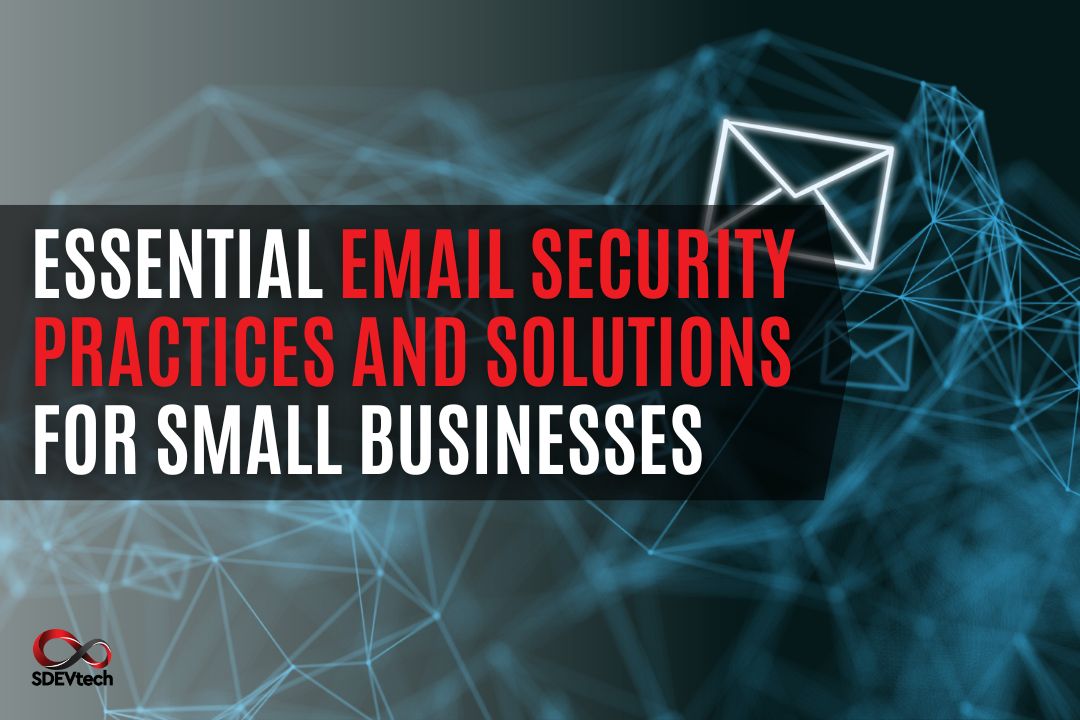 Essential Email Security Practices and Solutions for Small Businesses